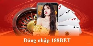 Đăng Nhập 188BET - Quy Trình Cụ Thể Và Dễ Dàng Cho Newbie